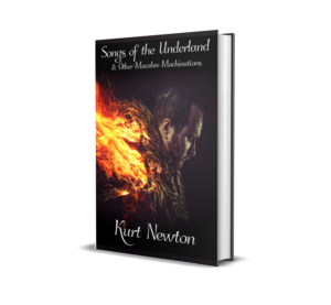 Cover of Songs of the Underland by Kurt Newton, a 2022 collection of dark speculative poetry and horror fiction exploring guilt, monstrosity, and transformation.