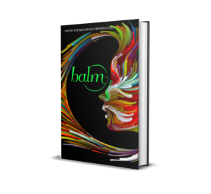 Cover of Balm: Second Edition, a 2022 poetry anthology featuring poems on grief, healing, and emotional strength from a global selection of writers.